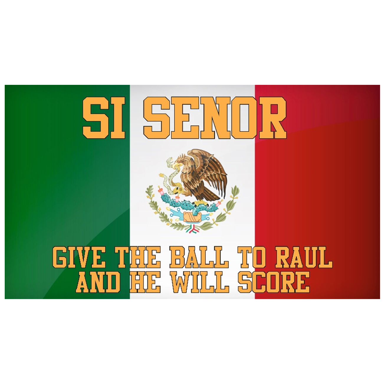 Raul Si Senor Mexican Flag